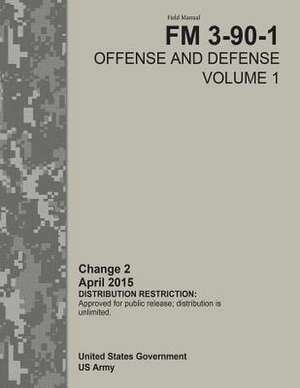 Field Manual FM 3-90-1 Offense and Defense Volume 1 Change 2 April 2015 de United States Government Us Army