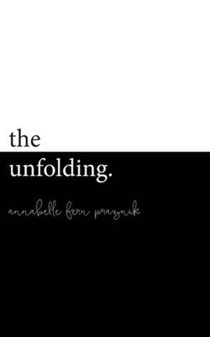The Unfolding de Annabelle Fern Praznik