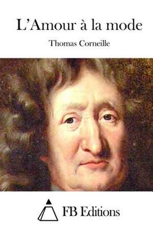 L'Amour a la Mode de Thomas Corneille