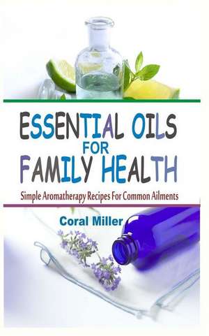 Essential Oils for Family Health de Coral Miller