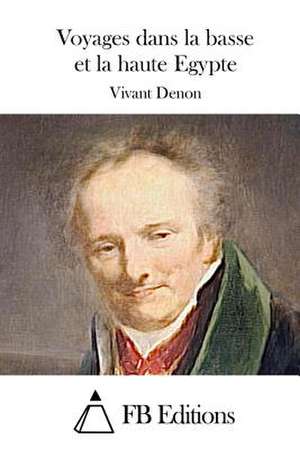 Voyages Dans La Basse Et La Haute Egypte de Vivant Denon