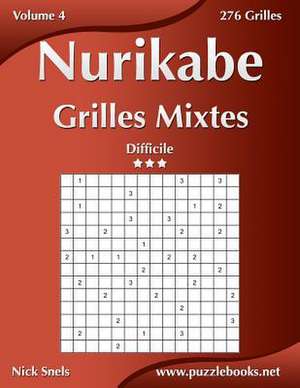 Nurikabe Grilles Mixtes - Difficile - Volume 4 - 276 Grilles de Nick Snels