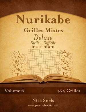 Nurikabe Grilles Mixtes Deluxe - Facile a Difficile - Volume 6 - 474 Grilles de Nick Snels