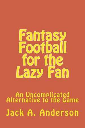 Fantasy Football for the Lazy Fan de Jack a. Anderson