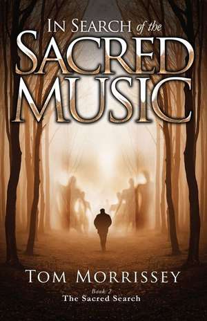 In Search of the Sacred Music de Tom Morrissey