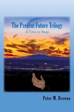 The Present Future Trilogy de Peter M. Browne