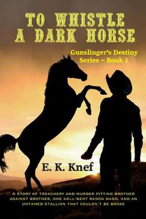 To Whistle a Dark Horse de E. K. Knef