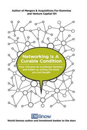 Networking Is a Curable Condition de Bill Snow