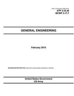 Army Techniques Publication Atp 3-34.40 McWp 3-17.7 General Engineering February 2015 de United States Government Us Army