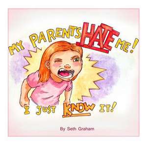 My Parents Hate Me! de Seth a. Graham