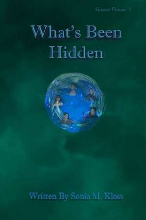 What's Been Hidden de Sonia M. Kloss