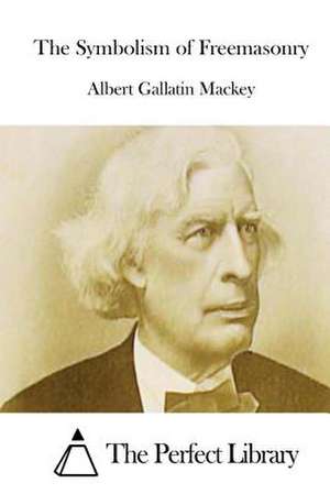 The Symbolism of Freemasonry de Albert Gallatin Mackey