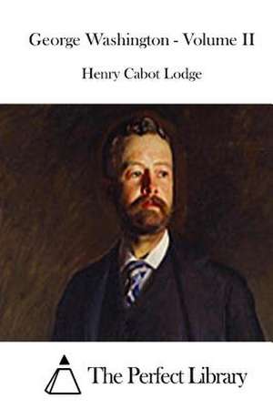 George Washington - Volume II de Henry Cabot Lodge