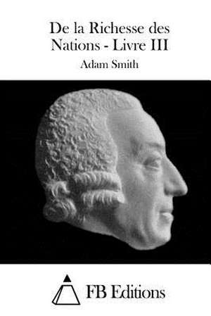 de La Richesse Des Nations - Livre III de Adam Smith