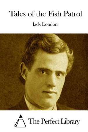 Tales of the Fish Patrol de Jack London