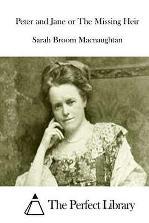 Peter and Jane or the Missing Heir de Sarah Broom Macnaughtan