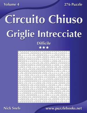 Circuito Chiuso Griglie Intrecciate - Difficile - Volume 4 - 276 Puzzle de Nick Snels