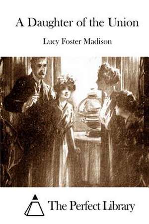 A Daughter of the Union de Lucy Foster Madison