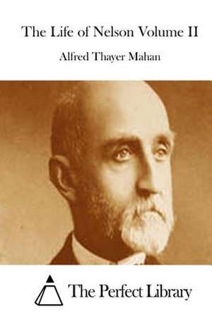 The Life of Nelson Volume II de Alfred Thayer Mahan