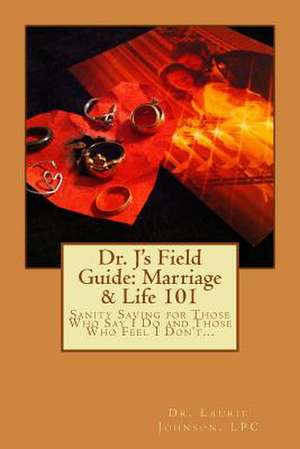 Dr. J's Field Guide de Dr Laurie D. Johnson Lpc