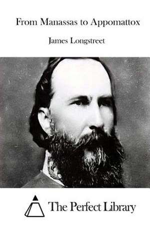 From Manassas to Appomattox de James Longstreet