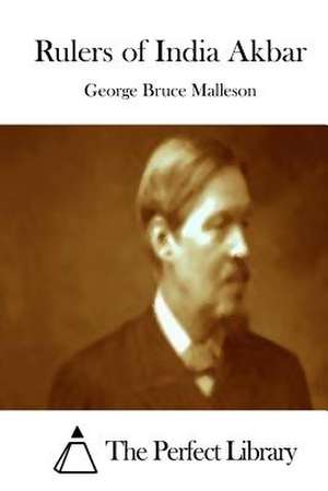 Rulers of India Akbar de George Bruce Malleson