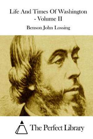 Life and Times of Washington - Volume II de Benson John Lossing