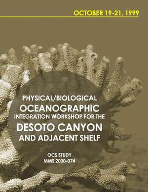 Physical/Biological Oceanographic Integration Workshop for the Desoto Canyon and Adjacent Shelf October 19-21, 1999 de U. S. Department of the Interior