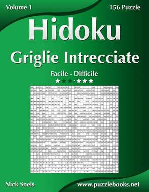 Hidoku Griglie Intrecciate - Da Facile a Difficile - Volume 1 - 156 Puzzle de Nick Snels