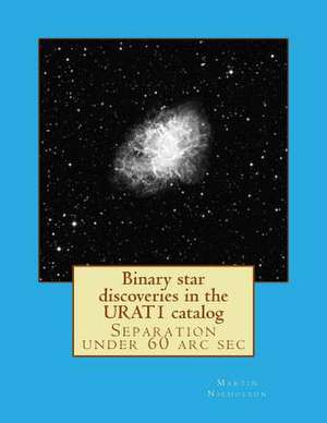 Binary Star Discoveries in the Urat1 Catalog de Nicholson, MR Martin P.