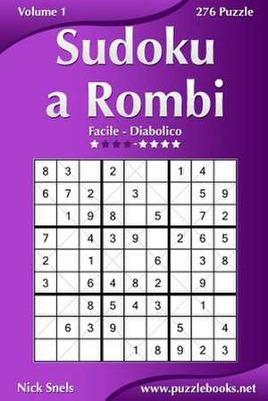 Sudoku a Rombi - Da Facile a Diabolico - Volume 1 - 276 Puzzle de Nick Snels