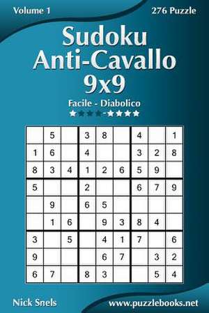 Sudoku Anti-Cavallo 9x9 - Da Facile a Diabolico - Volume 1 - 276 Puzzle de Nick Snels