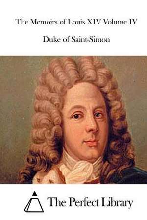 The Memoirs of Louis XIV Volume IV de Duke Of Saint-Simon