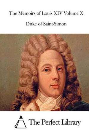 The Memoirs of Louis XIV Volume X de Duke Of Saint-Simon