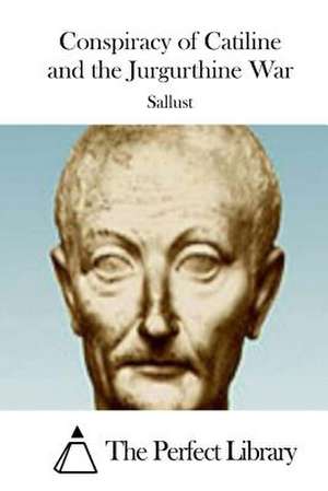 Conspiracy of Catiline and the Jurgurthine War de Sallust