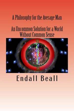 A Philosophy for the Average Man de Endall Beall