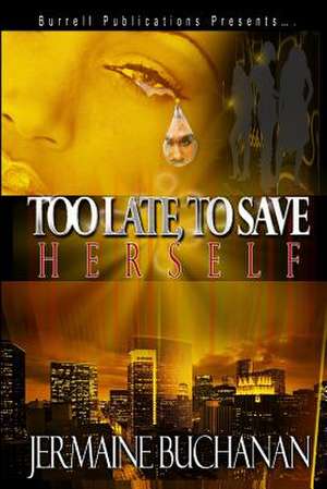 Too Late to Save Herself de Jermain Buchanan