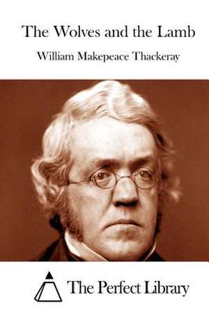 The Wolves and the Lamb de William Makepeace Thackeray