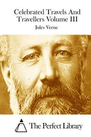 Celebrated Travels and Travellers Volume III de Jules Verne