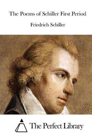 The Poems of Schiller First Period de Friedrich Schiller