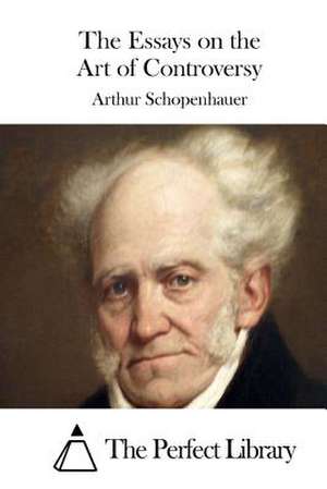 The Essays on the Art of Controversy de Arthur Schopenhauer