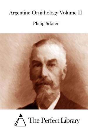 Argentine Ornithology Volume II de Philip Sclater