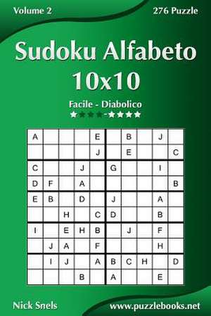 Sudoku Alfabeto 10x10 - Da Facile a Diabolico - Volume 2 - 276 Puzzle de Nick Snels