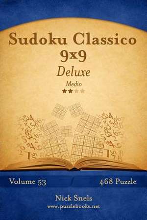 Sudoku Classico 9x9 Deluxe - Medio - Volume 53 - 468 Puzzle de Nick Snels