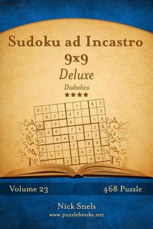 Sudoku Ad Incastro 9x9 Deluxe - Diabolico - Volume 23 - 468 Puzzle de Nick Snels