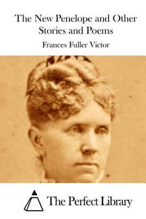 The New Penelope and Other Stories and Poems de Frances Fuller Victor