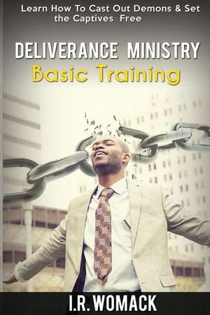 Deliverance Ministry Basic Training de I. R. Womack