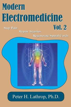 Modern Electromedicine Volume 2 de Dr Peter H. Lathrop Ph. D.