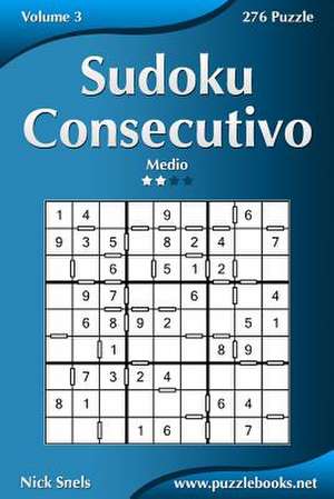 Sudoku Consecutivo - Medio - Volume 3 - 276 Puzzle de Nick Snels