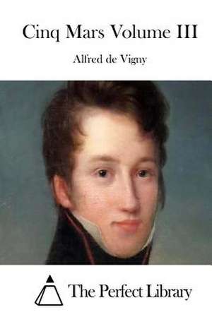 Cinq Mars Volume III de Alfred De Vigny